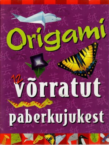 Origami. 12 võrratut paberkujukest Origami. 12 võrratut paberkujukest