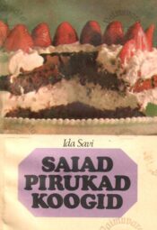 Saiad, pirukad, koogid - Ida Savi, 1983 Saiad, pirukad, koogid - Ida Savi, 1983