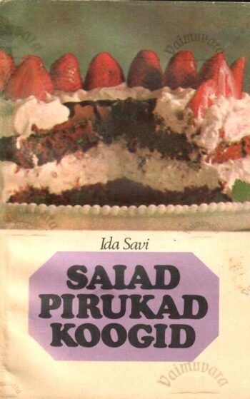 Saiad, pirukad, koogid - Ida Savi, 1983