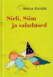 Sirli, Siim ja saladused - Andrus Kivirähk Sirli, Siim ja saladused - Andrus Kivirähk