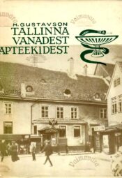 Tallinna vanadest apteekidest kuni 1917. a. - Heino Gustavson Tallinna vanadest apteekidest kuni 1917. a. - Heino Gustavson