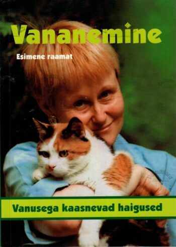 Vananemine 1. raamat. Vanusega kaasnevad haigused Vananemine 1. raamat. Vanusega kaasnevad haigused