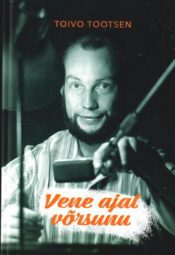 Vene ajal võrsunu - Toivo Tootsen Vene ajal võrsunu - Toivo Tootsen
