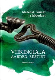 Viikingiaja aarded Eestist. Idateest, rauast ja hõbedast - Mauri Kiudsoo Viikingiaja aarded Eestist. Idateest, rauast ja hõbedast - Mauri Kiudsoo