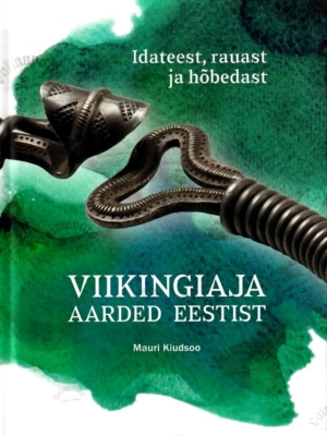 Viikingiaja aarded Eestist. Idateest, rauast ja hõbedast – Mauri Kiudsoo