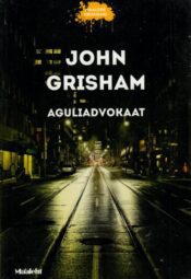 Aguliadvokaat - John Grisham Aguliadvokaat - John Grisham