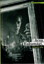 Arvo Kukumägi. Alasti elu - Evelin Kivimaa Arvo Kukumägi. Alasti elu - Evelin Kivimaa