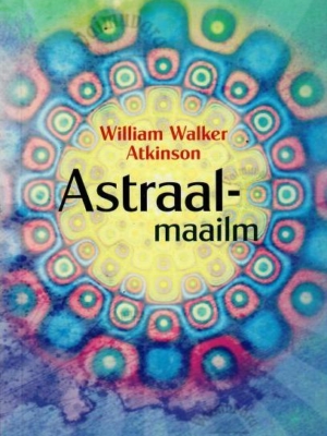 Astraalmaailm – William Walker Atkinson