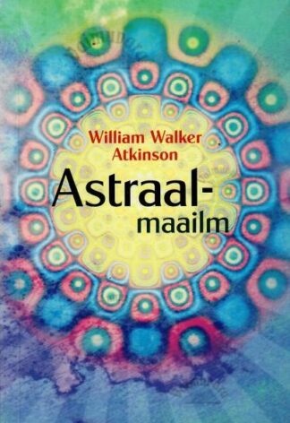Astraalmaailm - William Walker Atkinson