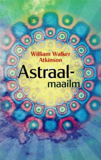 Astraalmaailm - William Walker Atkinson