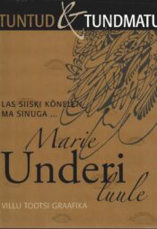 Marie Underi luule. Villu Tootsi graafika. Las siiski kõnelen ma sinuga ... Marie Underi luule. Villu Tootsi graafika. Las siiski kõnelen ma sinuga ...