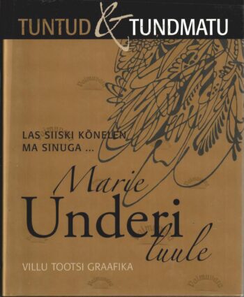 Marie Underi luule. Villu Tootsi graafika. Las siiski kõnelen ma sinuga ...