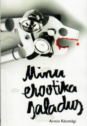 Minu erootika saladus - Armin Kõomägi Minu erootika saladus - Armin Kõomägi