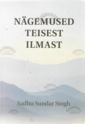 Nägemused teisest ilmast - Sadhu Sundar Singh Nägemused teisest ilmast - Sadhu Sundar Singh