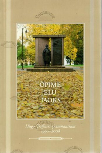 Õpime elu jaoks. Hugo Treffneri Gümnaasium 1990-2008 Õpime elu jaoks. Hugo Treffneri Gümnaasium 1990-2008