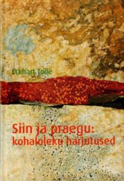 Siin ja praegu- kohaloleku jõud - Tolle Eckhart Siin ja praegu: kohaloleku jõud - Tolle Eckhart