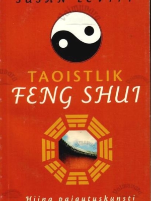 Taoistlik feng shui Hiina paigutuskunsti iidsed juured – Susan Levitt