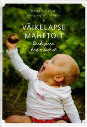Väikelapse mahetoit. Beebipere kokaraamat - Matleena Lahti Väikelapse mahetoit. Beebipere kokaraamat - Matleena Lahti