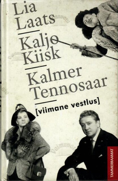 Viimane vestlus. Lia Laats. Kaljo Kiisk. Kalmer Tennosaar