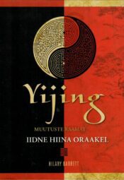 Yijing. Muutuste raamat. Iidne Hiina oraakel - Hilary Barrett Yijing. Muutuste raamat. Iidne Hiina oraakel - Hilary Barrett
