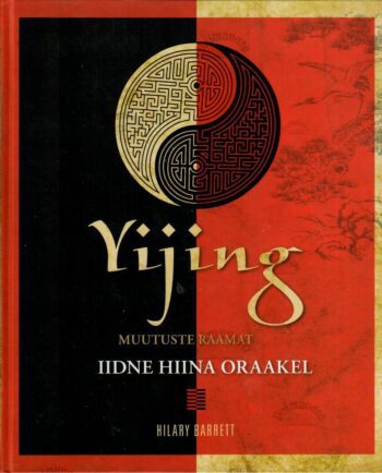 Yijing. Muutuste raamat. Iidne Hiina oraakel - Hilary Barrett Yijing. Muutuste raamat. Iidne Hiina oraakel - Hilary Barrett