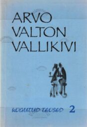 Kogutud teosed 2 - Arvo Valton Vallikivi Kogutud teosed 2 - Arvo Valton Vallikivi