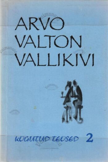 Kogutud teosed 2 - Arvo Valton Vallikivi Kogutud teosed 2 - Arvo Valton Vallikivi