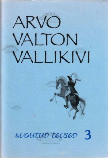 Kogutud teosed 3 - Arvo Valton Vallikivi Kogutud teosed 3 - Arvo Valton Vallikivi