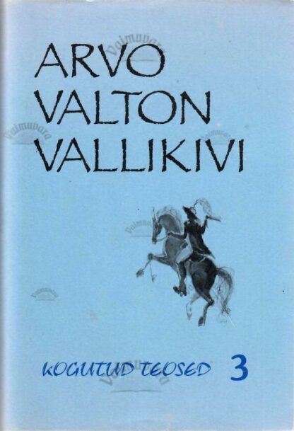 Kogutud teosed 3 - Arvo Valton Vallikivi