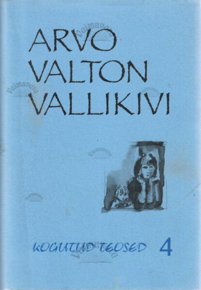 Kogutud teosed 4 - Arvo Valton Vallikivi