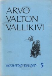 Kogutud teosed 5 - Arvo Valton Vallikivi Kogutud teosed 5 - Arvo Valton Vallikivi