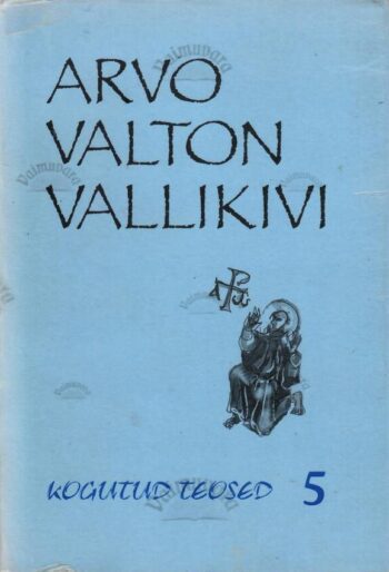 Kogutud teosed 5 - Arvo Valton Vallikivi