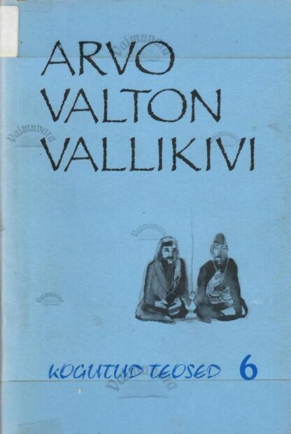 Kogutud teosed 6 - Arvo Valton Vallikivi