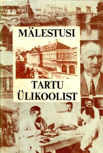 Mälestusi Tartu Ülikoolist 1900-1944 - Sergei Issakov, Hillar Palamets Mälestusi Tartu Ülikoolist 1900-1944 - Sergei Issakov, Hillar Palamets