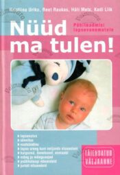 Nüüd ma tulen! Põhiteadmisi lapsevanematele, 2006 Nüüd ma tulen! Põhiteadmisi lapsevanematele, 2006