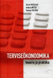 Terviseökonoomika. Teooria ja praktika - Kersti Meiesaar, Toomas Haldma, Andrus Metsa Terviseökonoomika. Teooria ja praktika - Kersti Meiesaar, Toomas Haldma, Andrus Metsa
