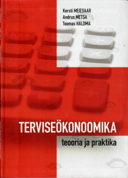 Terviseökonoomika. Teooria ja praktika - Kersti Meiesaar, Toomas Haldma, Andrus Metsa