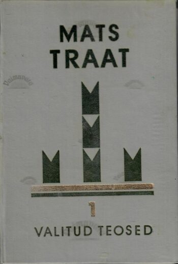Valitud teosed 1. osa - Mats Traat Valitud teosed 1. osa - Mats Traat