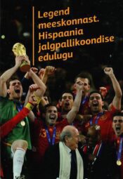 Legend meeskonnast. Hispaania jalgpallikoondise edulugu - Helen Eelrand Legend meeskonnast. Hispaania jalgpallikoondise edulugu - Helen Eelrand