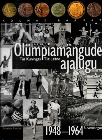 Olümpiamängude ajalugu. Kolmas raamat. Suvemängud 1948-1964 - Tiit Kuningas, Tiit Lääne Olümpiamängude ajalugu. Kolmas raamat. Suvemängud 1948-1964 - Tiit Kuningas, Tiit Lääne