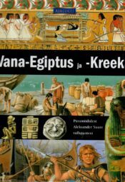 Vana-Egiptus ja -Kreeka. Püramiididest Aleksander Suure vallutusteni Vana-Egiptus ja -Kreeka. Püramiididest Aleksander Suure vallutusteni