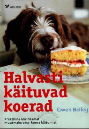 Halvasti käituvad koerad - Gwen Bailey Halvasti käituvad koerad - Gwen Bailey