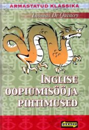 Inglise oopiumisööja pihtimused - Thomas De Quincey Inglise oopiumisööja pihtimused - Thomas De Quincey