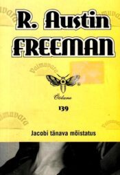 Jacobi tänava mõistatus - R. Austin Freeman Jacobi tänava mõistatus - R. Austin Freeman