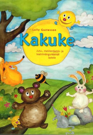 Kakuke. Jutu-, meisterdamis- ja teatrimänguraamat lastele - Lully Gustavson