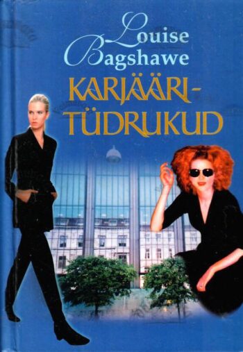 Karjääritüdrukud. New York Times'i bestseller - Louise Bagshawe Karjääritüdrukud. New York Times'i bestseller - Louise Bagshawe
