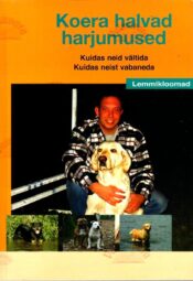 Koera halvad harjumused. Kuidas neid vältida. Kuidas neist vabaneda - Erik Sannen Koera halvad harjumused. Kuidas neid vältida. Kuidas neist vabaneda - Erik Sannen