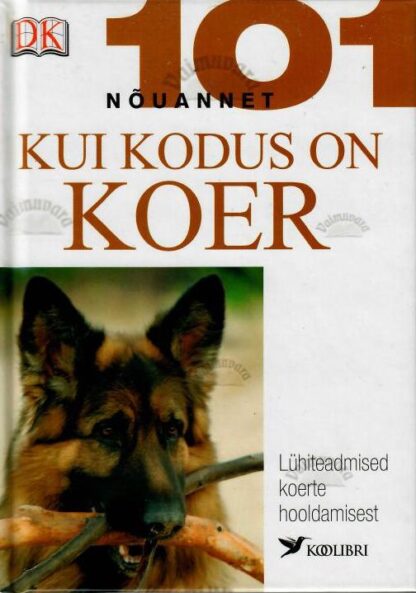 Kui kodus on koer. 101 nõuannet - Bruce Fogle