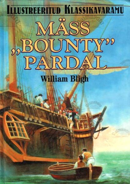 Mäss ''Bounty'' pardal. Illustreeritud klassikavaramu - William Bligh