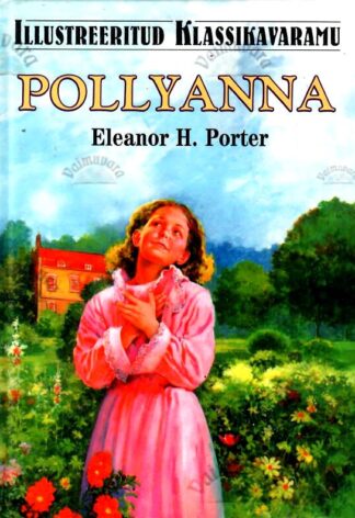 Pollyanna. Illustreeritud klassikavaramu - Eleanor H. Porter